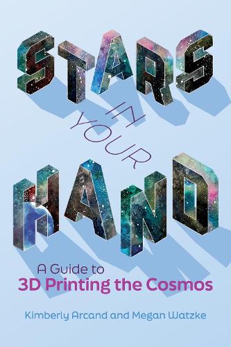 Stars in Your Hand: A Guide to 3D Printing and the Cosmos.