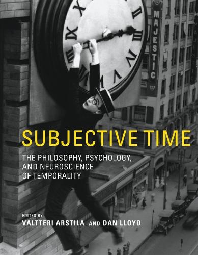 Subjective Time: The Philosophy, Psychology, and Neuroscience of Temporality.