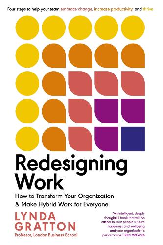 Redesigning Work: How to Transform Your Organization and Make Hybrid Work for Everyone.