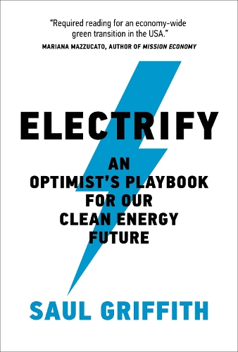 Electrify: An Optimist's Playbook for Our Clean Energy Future.