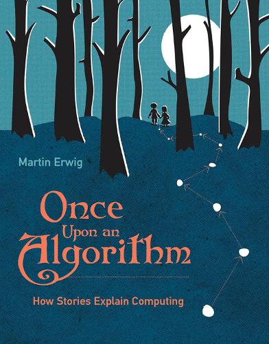 Once Upon an Algorithm: How Stories Explain Computing.