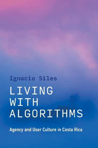 Living with Algorithms: Agency and User Culture in Costa Rica.