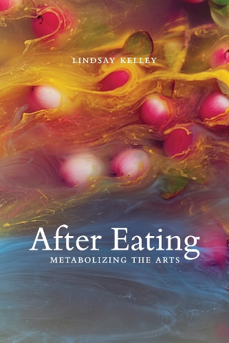 After Eating: Metabolizing the Arts.