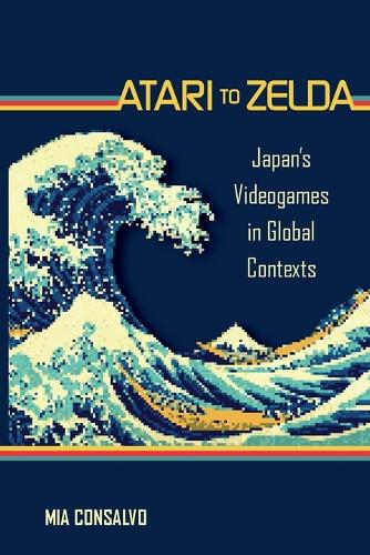 Atari to Zelda: Japan's Videogames in Global Contexts.
