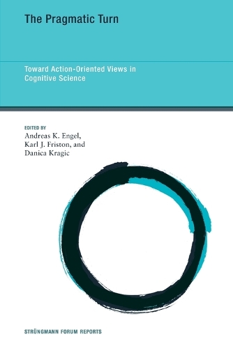 The Pragmatic Turn: Toward Action-Oriented Views in Cognitive Science.