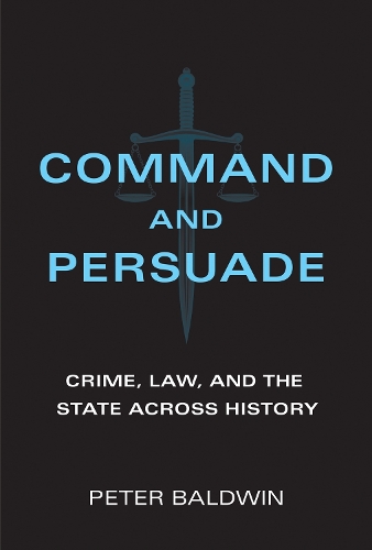 Command and Persuade: Crime, Law, and the State across History.