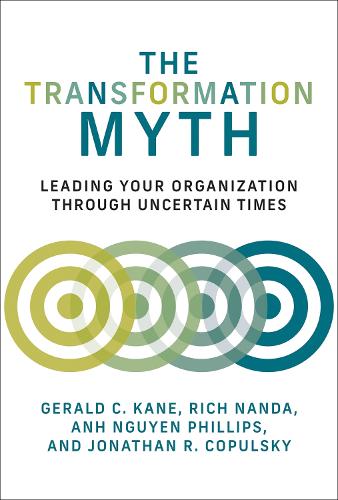 The Transformation Myth: Leading Your Organization through Uncertain Times.