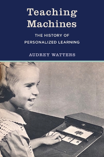 Teaching Machines: The History of Personalized Learning.