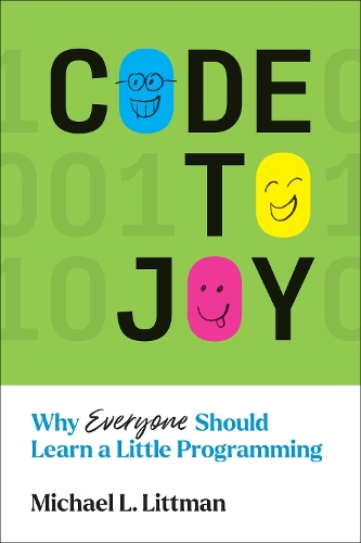 Code to Joy: Why Everyone Should Learn a Little Programming.