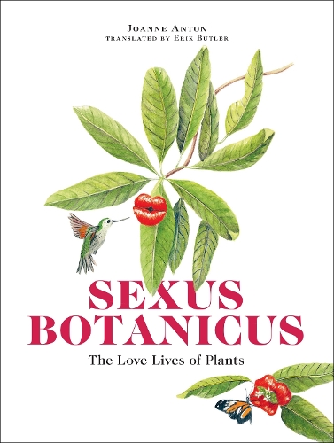 Sexus Botanicus: The Love Lives of Plants.