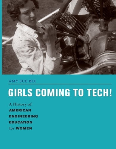 Girls Coming to Tech!: A History of American Engineering Education for Women.