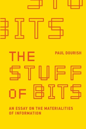 The Stuff of Bits: An Essay on the Materialities of Information.