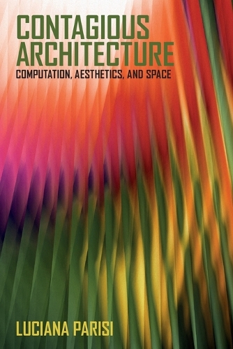 Contagious Architecture: Computation, Aesthetics, and Space.
