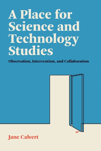 A Place for Science and Technology Studies: Observation, Intervention, and Collaboration.