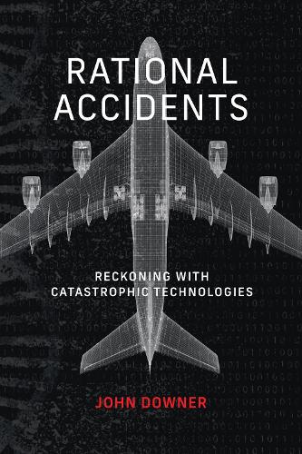 Rational Accidents: Reckoning with Catastrophic Technologies.