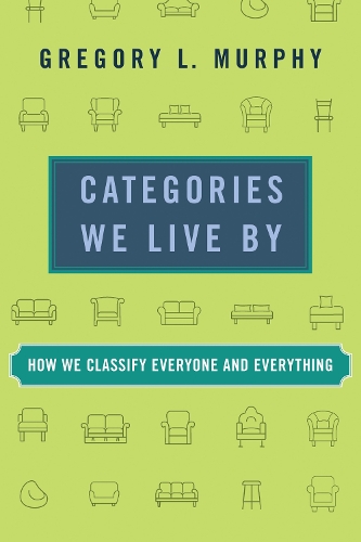 Categories We Live By: How We Classify Everyone and Everything.