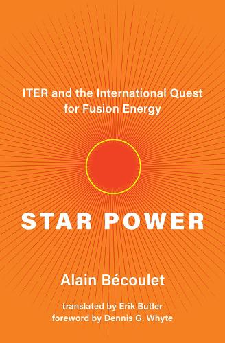 Star Power: ITER and the International Quest for Fusion Energy.