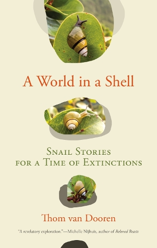 A World in a Shell: Snail Stories for a Time of Extinctions.