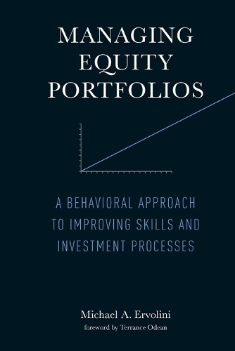 Managing Equity Portfolios: A Behavioral Approach to Improving Skills and Investment Processes.
