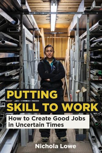 Putting Skill to Work: How to Create Good Jobs in Uncertain Times.
