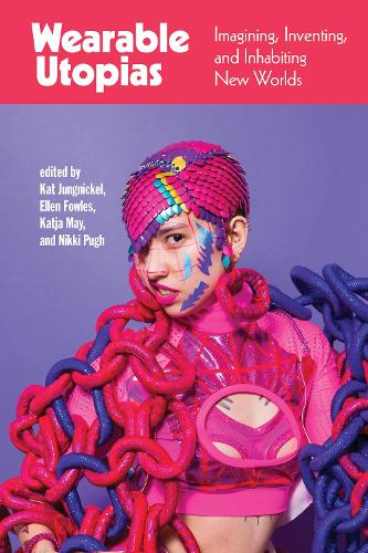 Wearable Utopias: Imagining, Inventing, and Inhabiting New Worlds.