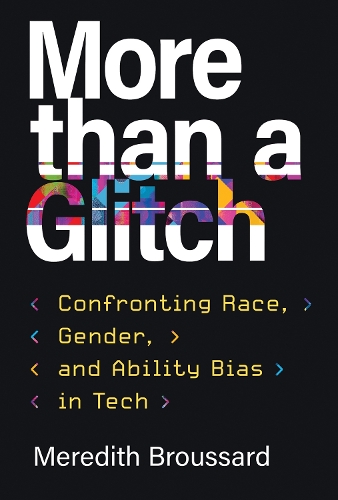 More than a Glitch: Confronting Race, Gender, and Ability Bias in Tech.