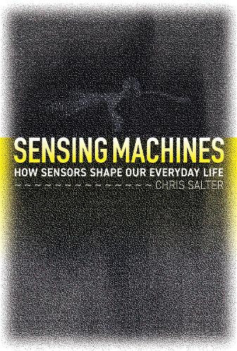 Sensing Machines: How Sensors Shape Our Everyday Life.