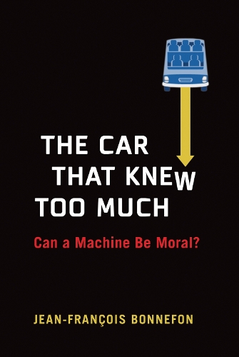 The Car That Knew Too Much: Can a Machine Be Moral?.