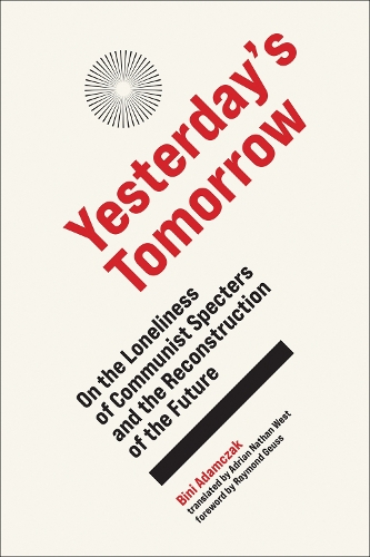 Yesterday's Tomorrow: On the Loneliness of Communist Specters and the Reconstruction of the Future.