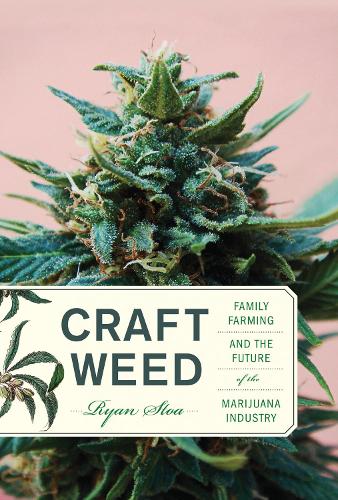 Craft Weed, with a new preface by the author: Family Farming and the Future of the Marijuana Industry.