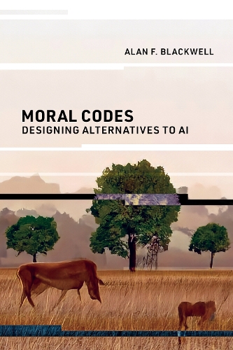 Moral Codes: Designing Alternatives to AI.