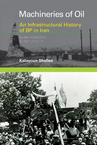 Machineries of Oil: An Infrastructural History of BP in Iran.