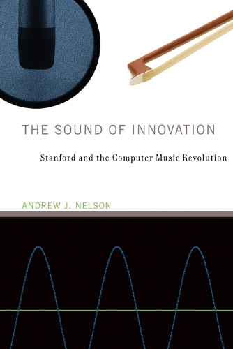 The Sound of Innovation: Stanford and the Computer Music Revolution.