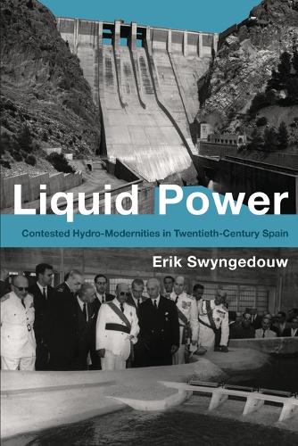 Liquid Power: Contested Hydro-Modernities in Twentieth-Century Spain.