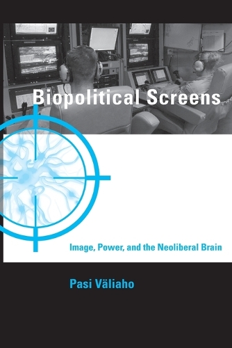 Biopolitical Screens: Image, Power, and the Neoliberal Brain.