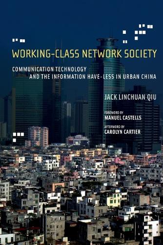 Working-Class Network Society: Communication Technology and the Information Have-Less in Urban China.