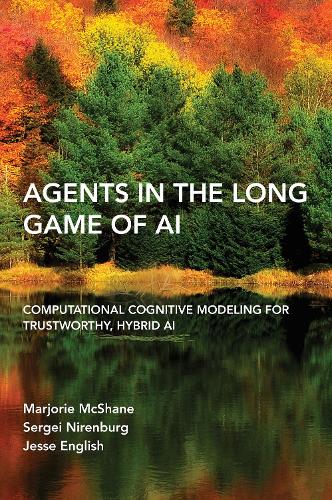 Agents in the Long Game of AI: Computational Cognitive Modeling for Trustworthy, Hybrid AI.