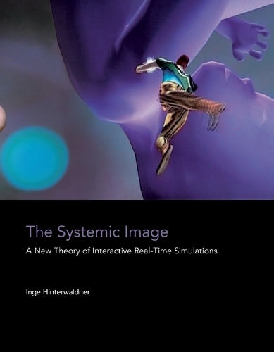 The Systemic Image: A New Theory of Interactive Real-Time Simulations.