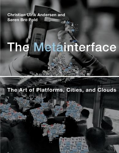 The Metainterface: The Art of Platforms, Cities, and Clouds.