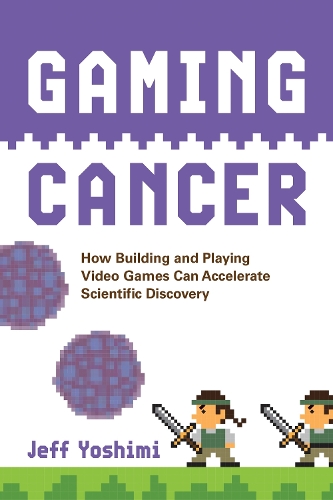 Gaming Cancer: How Building and Playing Video Games Can Accelerate Scientific Discovery.