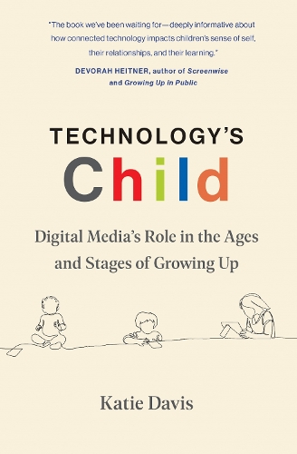 Technology's Child: Digital Media's Role in the Ages and Stages of Growing Up.