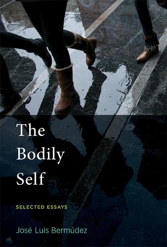 The Bodily Self: Selected Essays.