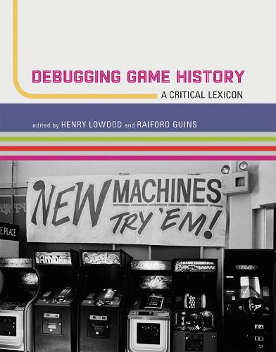 Debugging Game History: A Critical Lexicon.