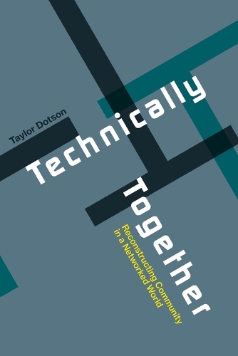 Technically Together: Reconstructing Community in a Networked World.
