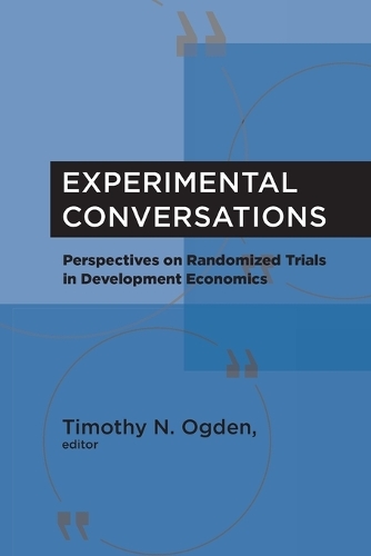 Experimental Conversations: Perspectives on Randomized Trials in Development Economics.