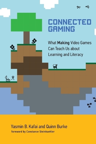 Connected Gaming: What Making Video Games Can Teach Us about Learning and Literacy.