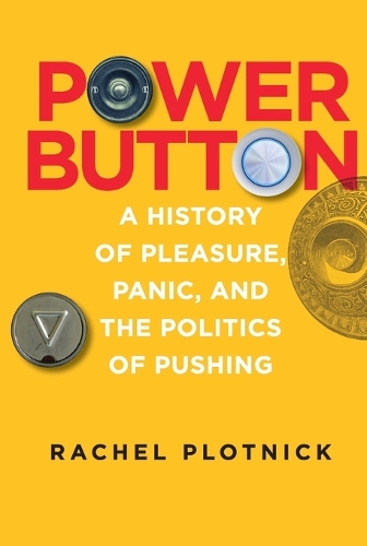Power Button: A History of Pleasure, Panic, and the Politics of Pushing.