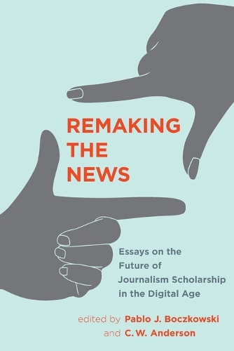 Remaking the News: Essays on the Future of Journalism Scholarship in the Digital Age.