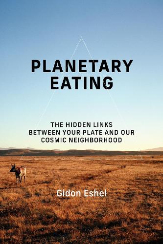 Planetary Eating: The Hidden Links between Your Plate and Our Cosmic Neighborhood.