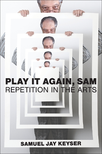 Play It Again, Sam: Repetition in the Arts.
